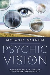 book Psychic Vision: Developing Your Clairvoyant and Remote Viewing Skills