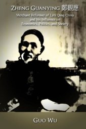 book Zheng Guanying : merchant reformer of late Qing China and his influence on economics, politics, and society