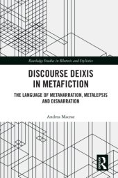 book Discourse Deixis in Metafiction: The Language of Metanarration, Metalepsis and Disnarration