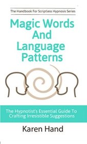 book Magic Words and Language Patterns: The Hypnotist’s Essential Guide to Crafting Irresistible Suggestions