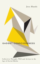 book Gadget Consciousness: Collective Thought, Will And Action in the Age of Social Media