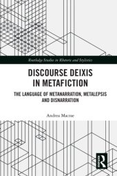 book Discourse Deixis in Metafiction: The Language of Metanarration, Metalepsis and Disnarration