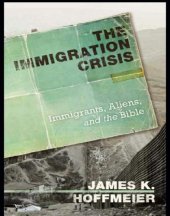 book The Immigration Crisis : Immigrants, Aliens, and the Bible