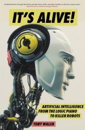 book It’s Alive! Artificial Intelligence from the Logic Piano to Killer Robots