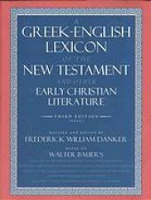 book A Greek-English lexicon of the New Testament and other early Christian literature : based on Walter Baur’s Griechisches-Deutsches Wörterbuch zu den Schriften des Neuen Testaments und der übrigen urchristlichen Literatur