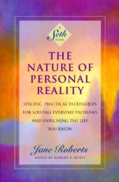 book The Nature of Personal Reality: Specific, Practical Techniques for Solving Everyday Problems and Enriching the Life You Know