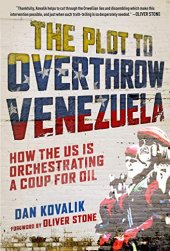 book The Plot to Overthrow Venezuela: How the US Is Orchestrating a Coup for Oil