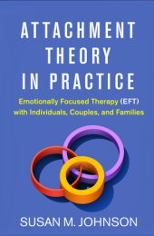 book Attachment Theory in Practice: Emotionally Focused Therapy (EFT) with Individuals, Couples, and Families