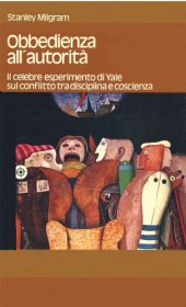 book Obbedienza all’autorità. Il celebre esperimento di Yale sul conflitto tra disciplina e coscienza