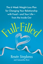 book Full-Filled The 6-Week Weight-Loss Plan for Changing Your Relationship with Food—and Your Life—from the Inside Out