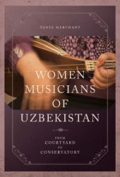 book Women musicians of Uzbekistan : from courtyard to conservatory