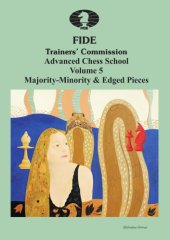 book FIDE Trainers’ Commission Advanced Chess School  Volume 5. Majority-Minority & Edged Pieces