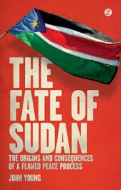 book The Fate of Sudan: The Origins and Consequences of a Flawed Peace Process