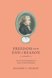 book Freedom and the End of Reason : On the Moral Foundation of Kant’s Critical Philosophy.