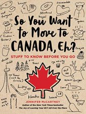 book So You Want to Move to Canada, Eh? Stuff to Know Before You Go