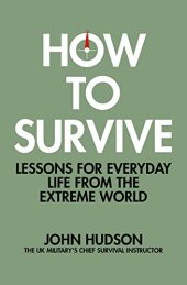 book How to Survive: Lessons for Everyday Life from the Extreme World