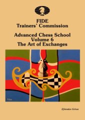 book FIDE Trainers’ Commission Advanced Chess School  Volume 6. The Art Of Exchanges