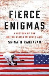 book Fierce Enigmas: A history of the United States in South Asia