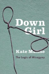 book Down Girl: The Logic of Misogyny