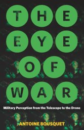 book The Eye Of War: Military Perception From The Telescope To The Drone