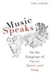 book Music Speaks: On the Language of Opera, Dance, and Song