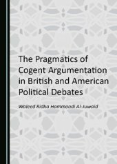 book The Pragmatics of Cogent Argumentation in British and American Political Debates