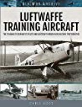 book Luftwaffe Training Aircraft: The Training of Germany’s Pilots and Aircrew Through Rare Archive Photographs