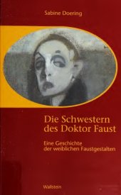 book Die Schwestern des Doktor Faust. Eine Geschichte der weiblichen Faustgestalten