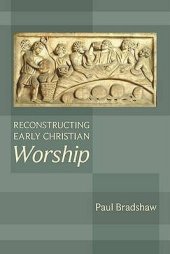 book Reconstructing Early Christian Worship