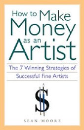 book How to make money as an artist : the 7 winning strategies of successful fine artists