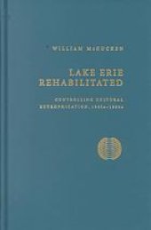 book Lake Erie rehabilitated : controlling cultural eutrophication, 1960s-1990s