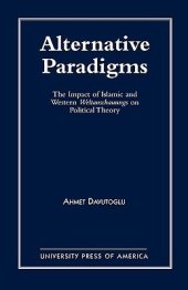 book Alternative Paradigms: The Impact of Islamic and Western Weltanschauungs on Political Theory