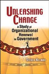 book Unleashing change : a study of organizational renewal in government