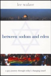 book Between Sodom and Eden: A Gay Journey Through Today’s Changing Israel