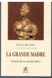 book La Grande Madre. Scenari da un mondo mitico