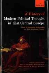 book A history of modern political thought in East Central Europe. Vol. 1, Negotiating modernity in the ’Long Nineteenth Century’