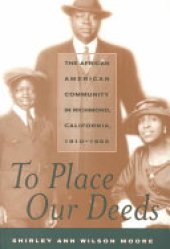 book To Place Our Deeds: The African American Community in Richmond, California, 1910-1963