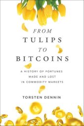 book From Tulips to Bitcoins: A History of Fortunes Made and Lost in Commodity Markets