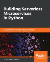 book BUILDING SERVERLESS MICROSERVICES IN PYTHON : a complete guide to building, testing, and... deploying microservices using serverless computing.