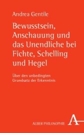 book Bewusstsein, Anschauung und das Unendliche bei Fichte, Schelling und Hegel : über den unbedingten Grundsatz der Erkenntnis