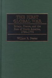 book The First Global War: Britain, France, and the Fate of North America, 1756-1775