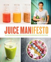 book Juice Manifesto More than 120 Flavor-Packed Juices, Smoothies and Healthful Meals for the Whole Family