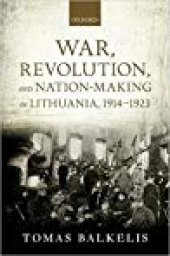 book War, Revolution, and Nation-Making in Lithuania, 1914–1923