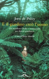 book E il giardino creò l’uomo: [un manifesto ribelle e sentimentale per filosofi giardinieri]