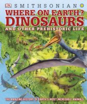 book Dinosaurs and Other Prehistoric Life: The Amazing History of Earth’s Most Incredible Animals