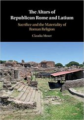 book The Altars of Republican Rome and Latium: Sacrifice and the Materiality of Roman Religion