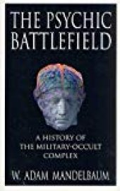 book The Psychic Battlefield: A History of the Military-Occult Complex