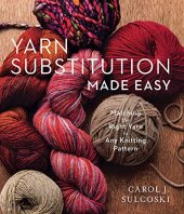 book Yarn Substitution Made Easy: Matching the Right Yarn to Any Knitting Pattern