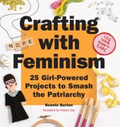 book Crafting with Feminism: 25 Girl-Powered Projects to Smash the Patriarchy