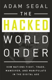 book The Hacked World Order: How Nations Fight, Trade, Maneuver, And Manipulate In The Digital Age